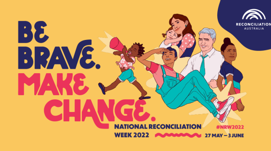 be brave and make change,reconciliation week 2022